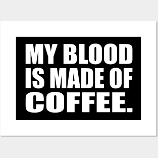 My blood is made of coffee Posters and Art